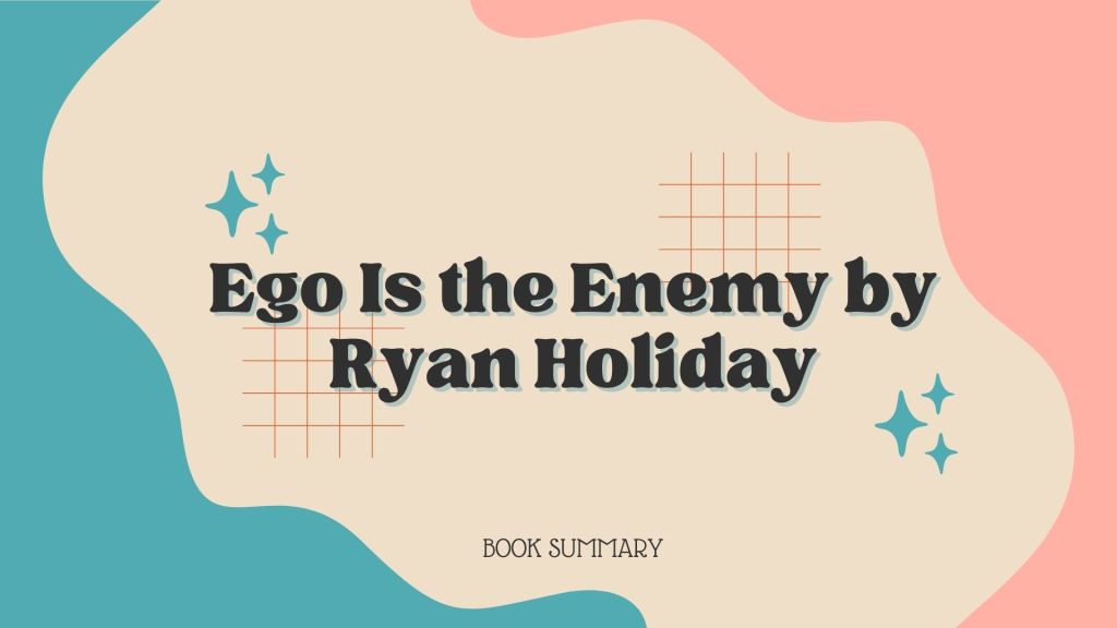 Book Summary of Ego Is the Enemy by Ryan&nbsp;Holiday