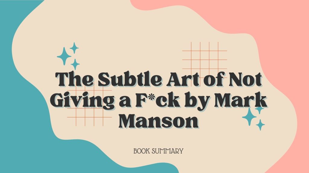 Book Summary of The Subtle Art of Not Giving a F*ck by Mark Manson