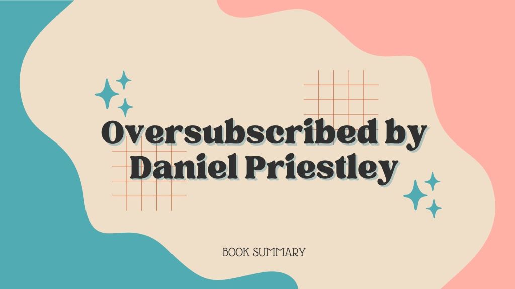 Book Summary of Oversubscribed by Daniel&nbsp;Priestley