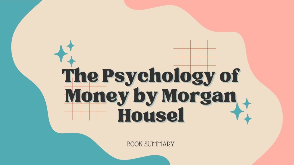 Book Summary of The Psychology of Money by Morgan&nbsp;Housel