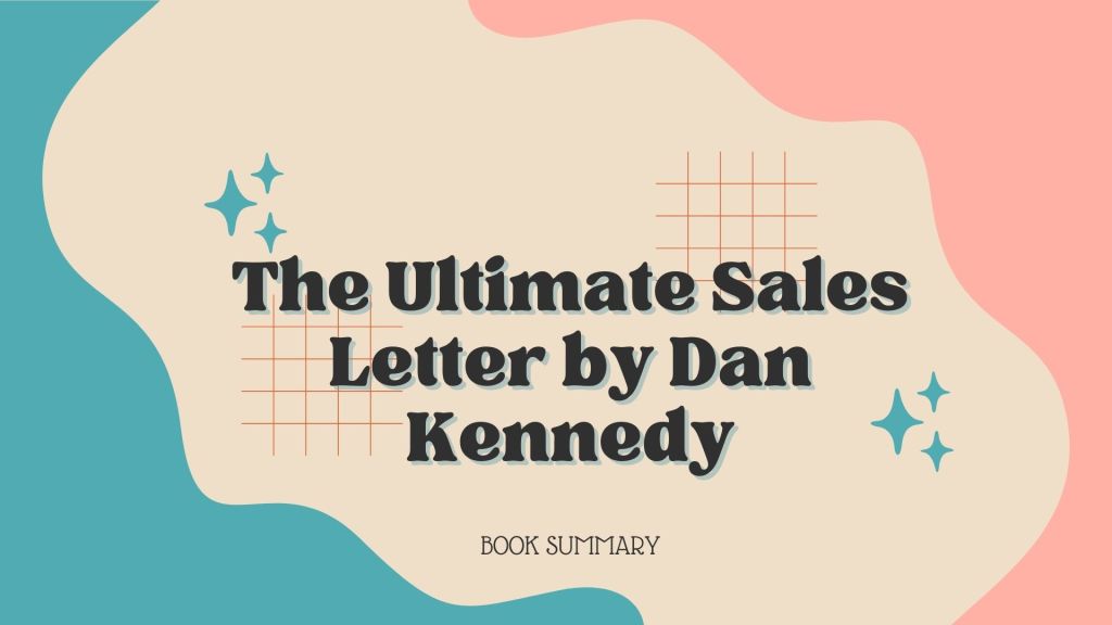 Book Summary of The Ultimate Sales Letter by Dan&nbsp;Kennedy
