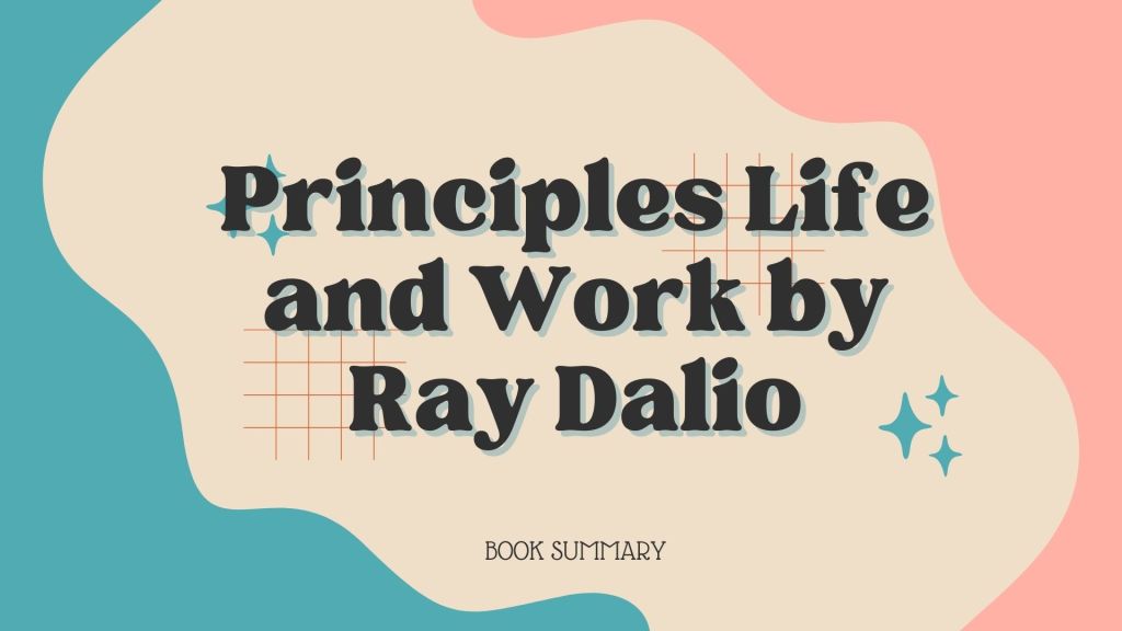 Book Summary of Principles Life and Work by Ray Dalio