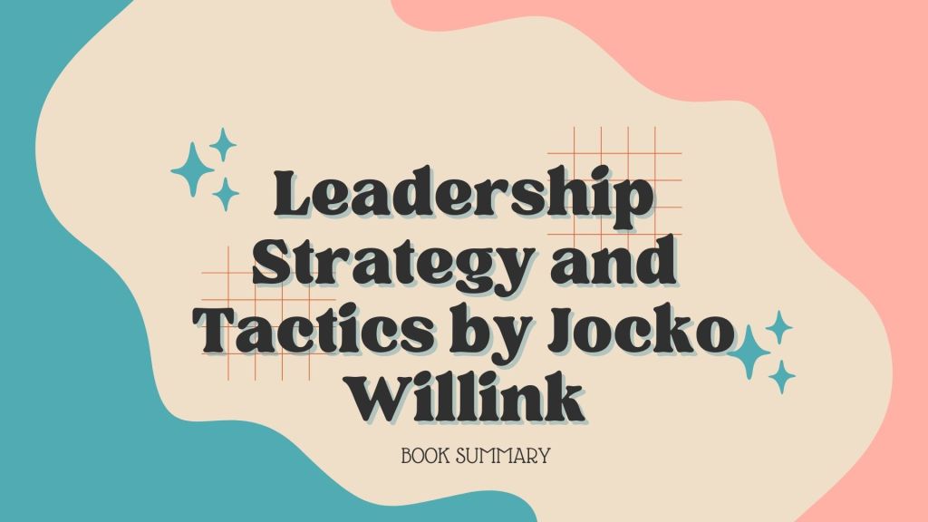 Book Summary of Leadership Strategy and Tactics by Jocko&nbsp;Willink